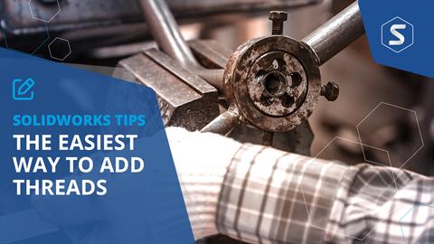 How to Create Threads in SOLIDWORKS