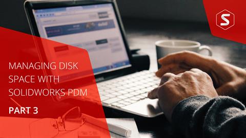 Managing Disk Space with SOLIDWORKS PDM Part #3: W